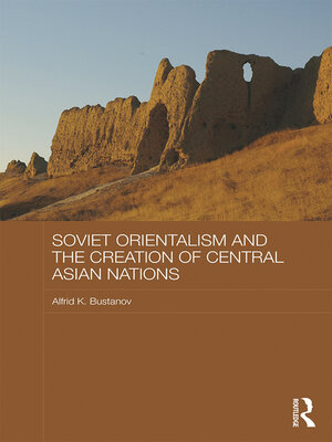cover image of Soviet Orientalism and the Creation of Central Asian Nations